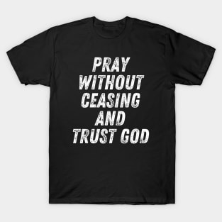 Christian Quote Pray Without Ceasing and Trust God T-Shirt